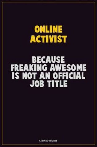 Cover of Online Activist, Because Freaking Awesome Is Not An Official Job Title