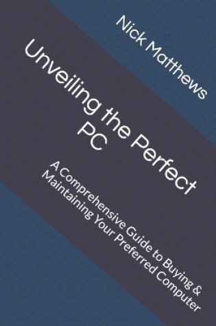 Cover of Unveiling the Perfect PC