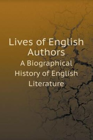 Cover of Lives of English Authors A Biographical History of English Literature