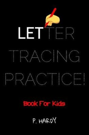 Cover of Letter Tracing Practice! Book for Kids - P. Hardy