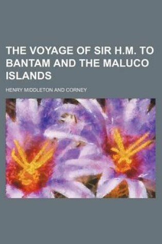 Cover of The Voyage of Sir H.M. to Bantam and the Maluco Islands