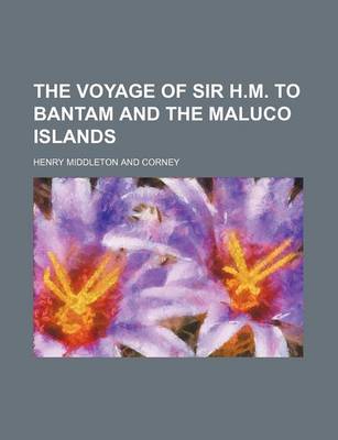 Book cover for The Voyage of Sir H.M. to Bantam and the Maluco Islands