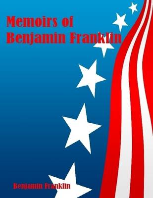 Book cover for Memoirs of Benjamin Franklin (Illustrated)
