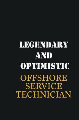 Cover of Legendary and Optimistic Offshore Service Technician