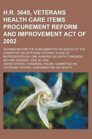 Cover of H.R. 3645, Veterans Health Care Items Procurement Reform and Improvement Act of 2002; Hearing Before the Subcommittee on Health of the Committee on Ve