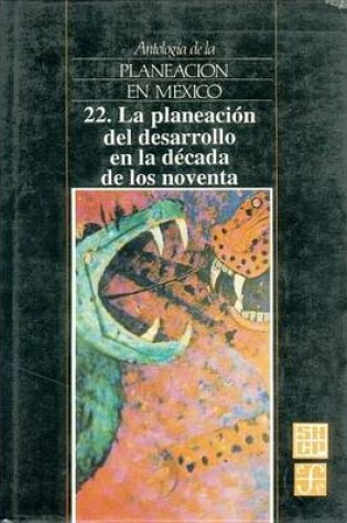 Cover of Antologia de La Planeacion En Mexico, 22. La Planeacion del Desarrollo En La Decada de Los Noventa