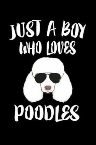 Cover of Just A Boy Who Loves Poodles