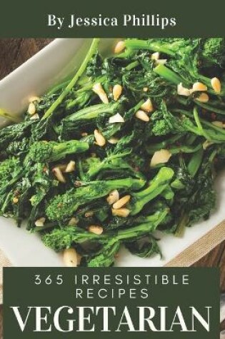 Cover of 365 Irresistible Vegetarian Recipes