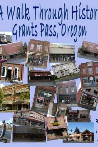 Cover of A Walk Through History, Grants Pass, Oregon