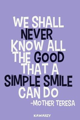 Book cover for We Shall Never Know All the Good That a Simple Smile Can Do - Mother Teresa