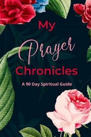 Cover of My Prayer Chronicles A 90 Day Spiritual Guide