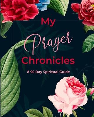 Book cover for My Prayer Chronicles A 90 Day Spiritual Guide