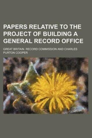 Cover of Papers Relative to the Project of Building a General Record Office