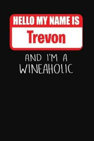 Cover of Hello My Name is Trevon And I'm A Wineaholic