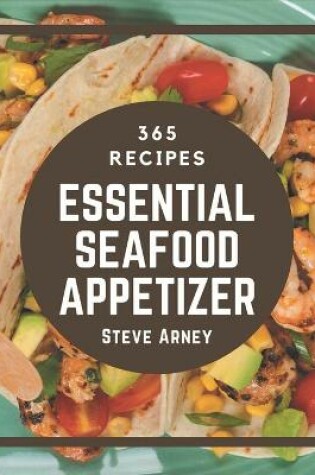 Cover of 365 Essential Seafood Appetizer Recipes