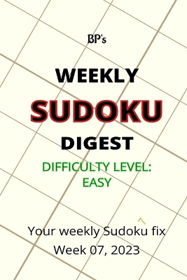 Book cover for Bp's Weekly Sudoku Digest - Difficulty Easy - Week 07, 2023