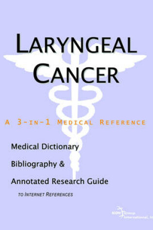 Cover of Laryngeal Cancer - A Medical Dictionary, Bibliography, and Annotated Research Guide to Internet References