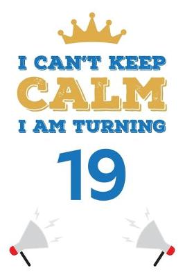 Book cover for I Can't Keep Calm I Am Turning 19
