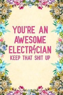 Book cover for You're An Awesome Electrician Keep That Shit Up