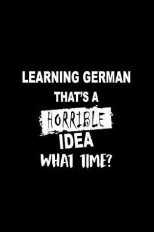 Cover of Learning German That's a Horrible Idea What Time?