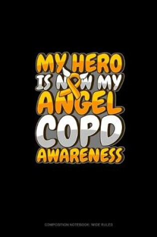 Cover of My Hero Is Now My Angel COPD Awareness