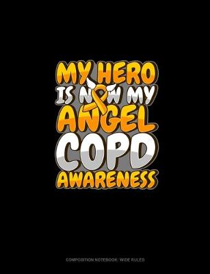 Cover of My Hero Is Now My Angel COPD Awareness