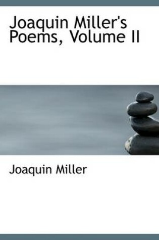 Cover of Joaquin Miller's Poems, Volume II