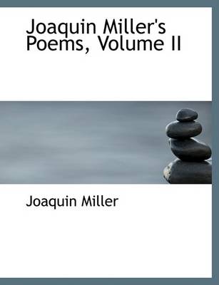 Book cover for Joaquin Miller's Poems, Volume II