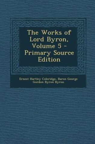 Cover of The Works of Lord Byron, Volume 5 - Primary Source Edition