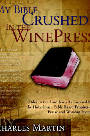 Cover of My Bible Crushed in the Winepress