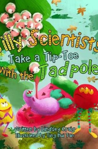 Cover of Silly Scientists Take a Tiptoe with the Tadpoles!