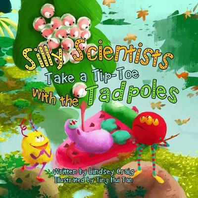Cover of Silly Scientists Take a Tiptoe with the Tadpoles!