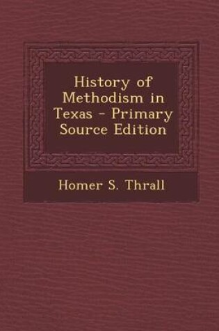 Cover of History of Methodism in Texas - Primary Source Edition
