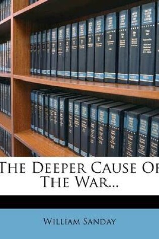 Cover of The Deeper Cause of the War...