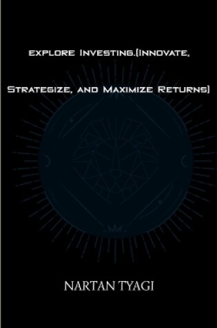 Cover of explore Investing Innovate Strategize and Maximize Returns