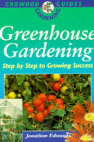 Cover of Greenhouse Gardening: Crowood Gardening Guide