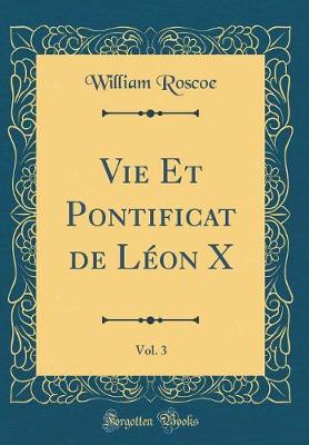 Book cover for Vie Et Pontificat de Leon X, Vol. 3 (Classic Reprint)