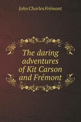 Cover of The Daring Adventures of Kit Carson and Fre Mont