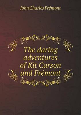 Book cover for The Daring Adventures of Kit Carson and Fre Mont