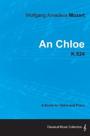 Cover of Wolfgang Amadeus Mozart - An Chloe - K.524 - A Score for Voice and Piano