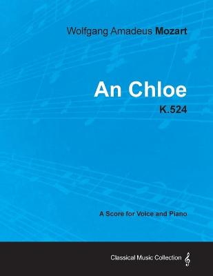 Book cover for Wolfgang Amadeus Mozart - An Chloe - K.524 - A Score for Voice and Piano