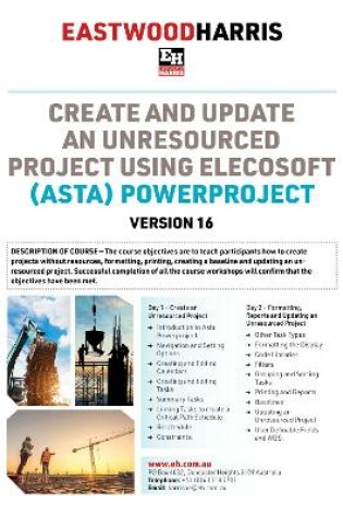 Cover of Create and Update an Unresourced Project using Elecosoft (Asta) Powerproject Version 16