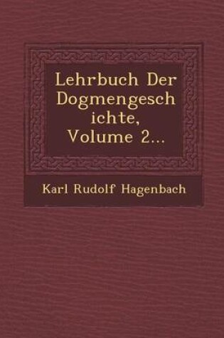 Cover of Lehrbuch Der Dogmengeschichte, Volume 2...