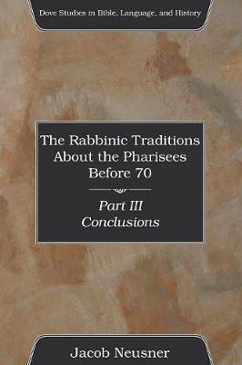 Book cover for The Rabbinic Traditions About the Pharisees Before 70, Part III