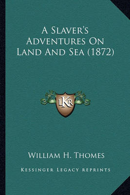 Book cover for A Slaver's Adventures on Land and Sea (1872) a Slaver's Adventures on Land and Sea (1872)