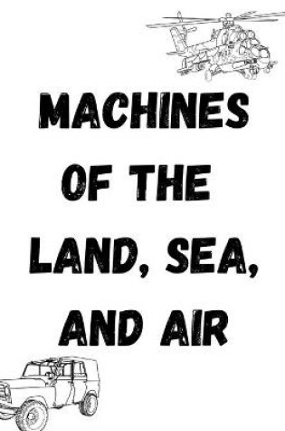 Cover of Machines of the Land, Sea, and Air