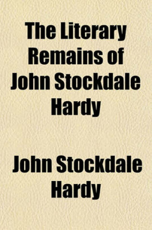 Cover of The Literary Remains of John Stockdale Hardy