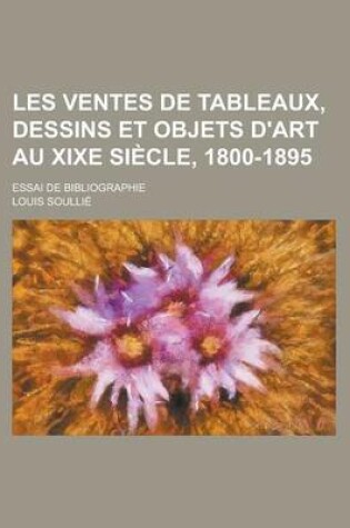 Cover of Les Ventes de Tableaux, Dessins Et Objets D'Art Au Xixe Siecle, 1800-1895; Essai de Bibliographie