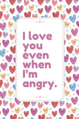 Book cover for I love You Even When I'm Angry