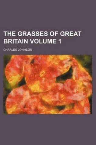 Cover of The Grasses of Great Britain Volume 1